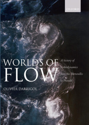 Libro Worlds of Flow A history of hydrodynamics from the Bernoullis to Prandtl<span> Olivier Darrigol </span> - KusiBooks