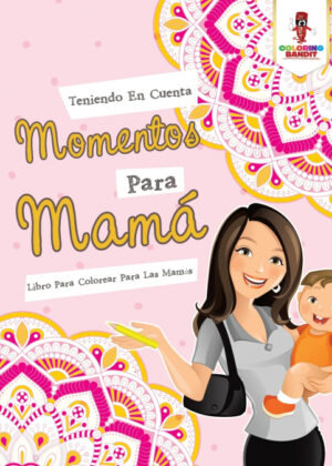 Libro Teniendo En Cuenta Momentos Para Mamá <span> Coloring Bandit </span> - KusiBooks