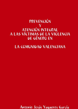 Prevención y Atención integral a las víctimas de la Violencia de Género en la Comunidad Valenciana <span> Antonio Jesús Yugueros García </span>
