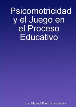 Libro Psicomotricidad y el Juego en el Proceso Educativo <span> Juan Manuel Pantoja Fernández </span> - KusiBooks