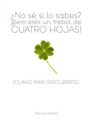?No s? si lo sabes? ?pero eres un tr?bol de cuatro hojas! <span> daniel albors sell?s </span>