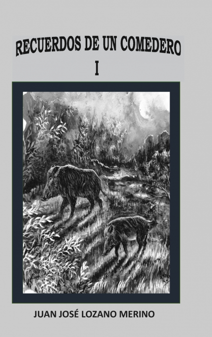 RECUERDOS DE UN COMEDERO I <span> JUAN JOSÉ LOZANO MERINO </span> 1 RECUERDOS DE UN COMEDERO I <span> JUAN JOSÉ LOZANO MERINO </span>