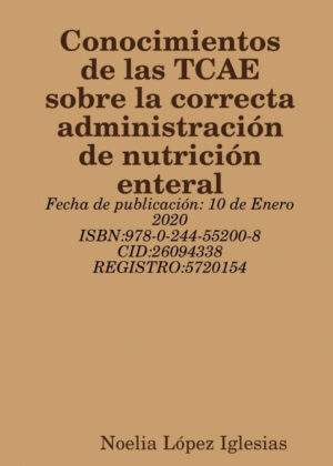 Conocimientos de las TCAE sobre la correcta administración de nutrición  enteral <span> Noelia López Iglesias </span>