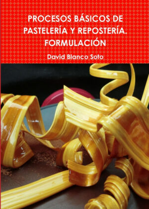 PROCESOS B?SICOS DE PASTELER?A Y REPOSTER?A. FORMULACI?N <span> David Blanco Soto </span>
