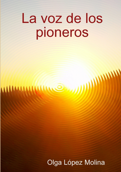 La voz de los pioneros <span> Olga López Molina </span> 1 Libro La voz de los pioneros Olga López Molina - KusiBooks