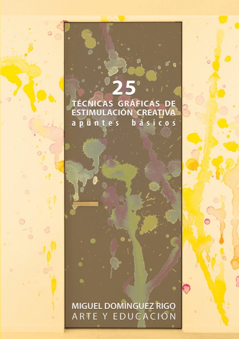 25 técnicas gráficas de estimulación creativa. Apuntes básicos <span> Miguel Domínguez Rigo </span> 1 Libro 25 técnicas gráficas de estimulación creativa. Apuntes básicos Miguel Domínguez Rigo - KusiBooks
