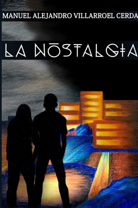 La Nostalgia <span> Manuel Alejandro Villarroel Cerda </span> 1 Libro La Nostalgia Manuel Alejandro Villarroel Cerda - KusiBooks