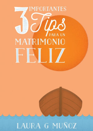 3 Importantes Tips para un Matrimonio Feliz <span> Laura G. Munoz </span>