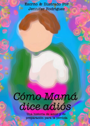Cómo Mamá dice adiós <span> Jennifer Rodriguez </span>