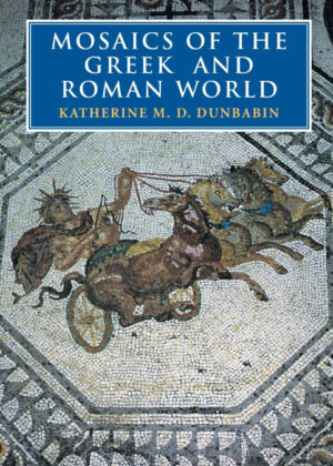 Mosaics of the Greek and Roman World <span> Katherine Dunbabin/Dunbabin Katherine M. D. </span>