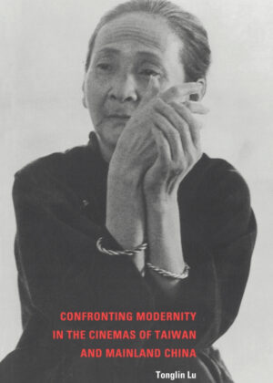 Libro Confronting Modernity in the Cinemas of Taiwan and Mainland China <span> Tonglin Lu </span> - KusiBooks