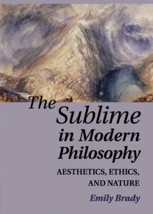 The Sublime in Modern Philosophy <span> Emily Brady </span>