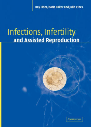 Infections, Infertility, and Assisted Reproduction <span> Kay Elder/Doris J. Baker/Julie A. Ribes </span>