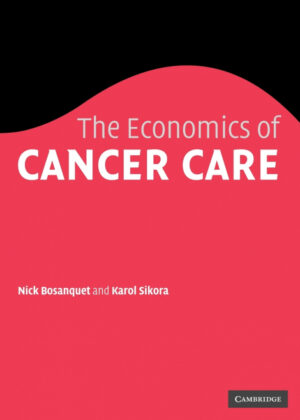 The Economics of Cancer Care <span> Nicholas Bosanquet/Karol Sikora </span>