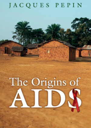 The Origins of AIDS <span> Jacques Pépin </span>