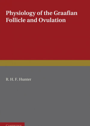 Physiology of the Graafian Follicle and Ovulation <span> R. H. F. Hunter </span>