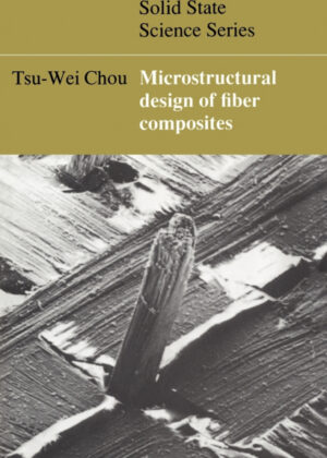 Microstructural Design of Fiber Composites <span> Tsu-Wei Chou/Chou Tsu-Wei </span>