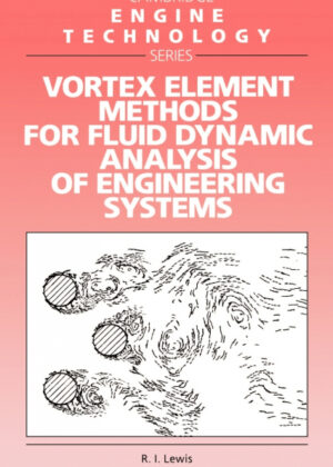 Vortex Element Methods for Fluid Dynamic Analysis of Engineering Systems <span> R. I. Lewis/Lewis R. I. </span>