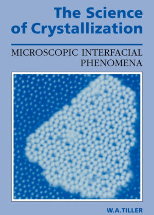 The Science of Crystallization <span> W. A. Tiller/William A. Tiller </span>