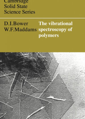 The Vibrational Spectroscopy of Polymers <span> D. I. Bower/David I. Bower </span>