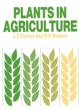 Plants in Agriculture <span> James C. Forbes/R. D. Watson/Forbes Watson </span>