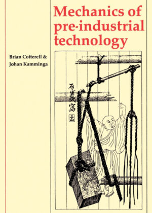 Mechanics of Pre-Industrial Technology <span> Brian Cotterell/Johan Kamminga </span>