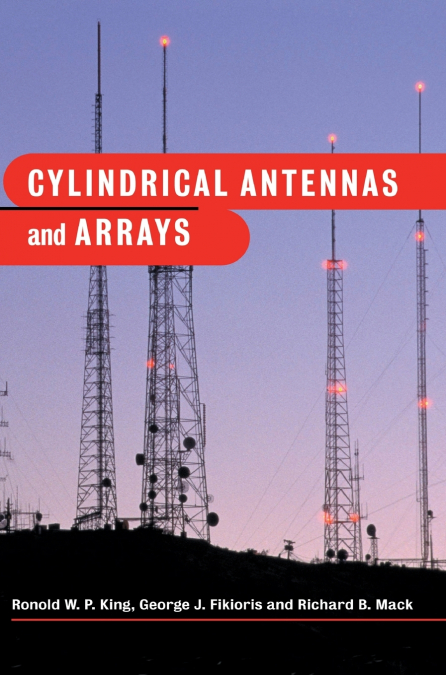 Cylindrical Antennas and Arrays <span> Ronold W. P. King/George J. Fikioris/Richard B. Mack </span> 1 Cylindrical Antennas and Arrays <span> Ronold W. P. King/George J. Fikioris/Richard B. Mack </span>