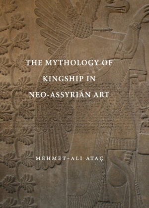 Libro The Mythology of Kingship in Neo-Assyrian Art <span> Mehmet-Ali Atac </span> - KusiBooks
