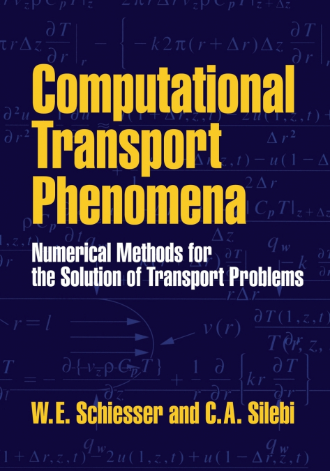 Computational Transport Phenomena <span> W. E. Schiesser/William E. Schiesser/C. A. Silebi </span> 1 Computational Transport Phenomena <span> W. E. Schiesser/William E. Schiesser/C. A. Silebi </span>