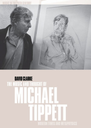 The Music and Thought of Michael Tippett <span> David Clarke </span>