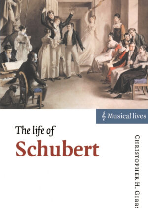 The Life of Schubert <span> Christopher Howard Gibbs </span>