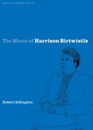 The Music of Harrison Birtwistle <span> Robert Adlington </span>