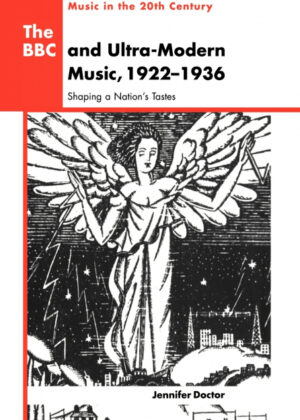 The BBC and Ultra-Modern Music, 1922 1936 <span> Jennifer R. Doctor </span>