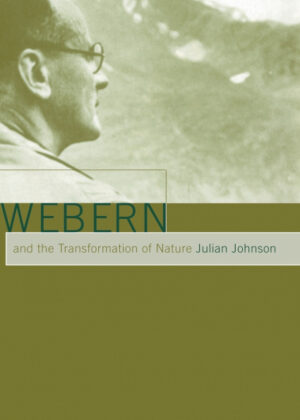Webern and the Transformation of Nature <span> Julian Johnson </span>