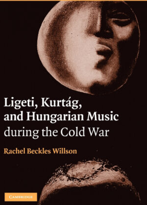 Libro Ligeti, Kurtag, and Hungarian Music During the Cold War <span> Rachel Beckles Willson </span> - KusiBooks