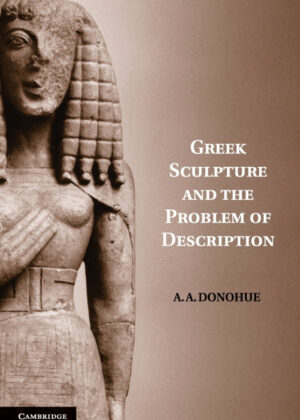Libro Greek Sculpture and the Problem of Description <span> A. A. Donohue </span> - KusiBooks