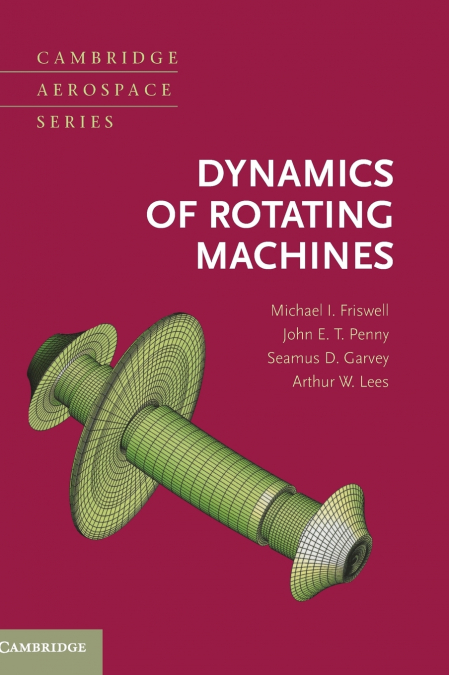 Dynamics of Rotating Machines <span> Michael I. Friswell/John E. T. Penny/Seamus D. Garvey </span> 1 Libro Dynamics of Rotating Machines Michael I. Friswell/John E. T. Penny/Seamus D. Garvey - KusiBooks