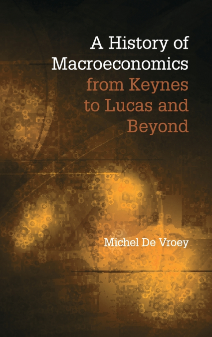 A History of Macroeconomics from Keynes to Lucas and Beyond <span> Michel De Vroey </span> 1 Libro A History of Macroeconomics from Keynes to Lucas and Beyond Michel De Vroey - KusiBooks