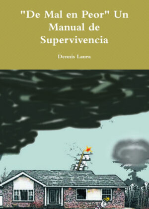 "De Mal en Peor" Un Manual de Supervivencia <span> Dennis Laura </span>
