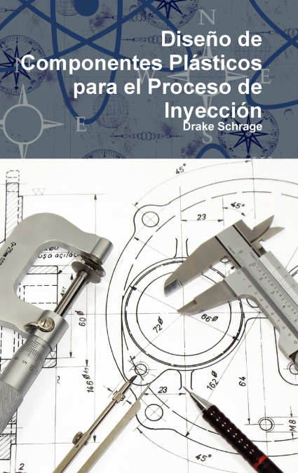 Diseño de Componentes Plásticos para el Proceso de Inyección <span> Drake Schrage </span> 1 Libro Diseño de Componentes Plásticos para el Proceso de Inyección Drake Schrage - KusiBooks