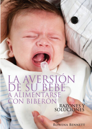 La Aversión de su Bebé a Alimentarse con Biberón <span> Rowena Bennett </span>
