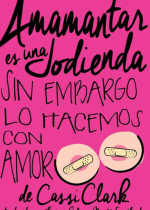 Libro Amamantar es una Jodienda, Sin Embargo Lo Hacemos Con Amor <span> Cassi Clark </span> - KusiBooks