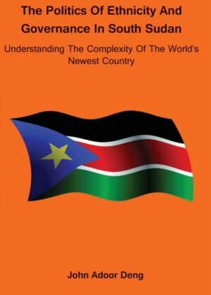 Libro Politics of Ethnicity and Governance in South Sudan <span> John Adoor Deng </span> - KusiBooks