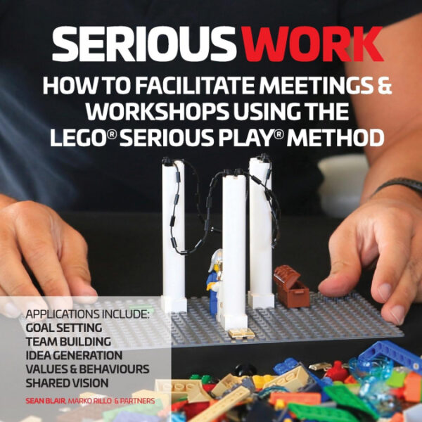 How to Facilitate Meetings & Workshops Using the LEGO Serious Play Method <span> Sean Blair/Marko Rillo </span>