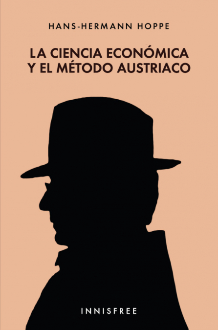 La ciencia económica y el método austriaco <span> HANS-HERMANN HOPPE </span> 1 Libro La ciencia económica y el método austriaco HANS-HERMANN HOPPE - KusiBooks
