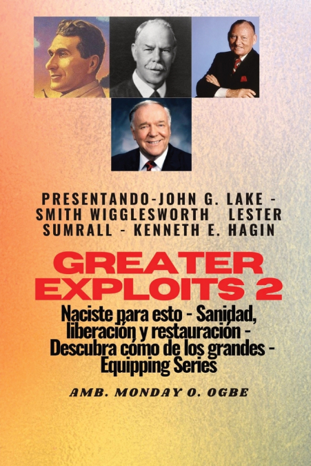 Greater Exploits - 2 - John G. Lake - Smith Wigglesworth - Lester Sumrall - Kenneth E. Hagin 1 Libro Greater Exploits - 2 - John G. Lake - Smith Wigglesworth - Lester Sumrall - Kenneth E. Hagin - KusiBooks