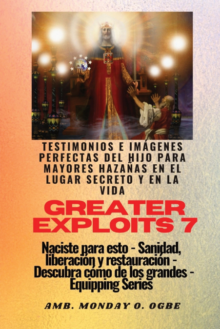 Greater Exploits - 7 - Testimonios E Imágenes Perfectas Del Hijo Para Mayores Hazañas 1 Libro Greater Exploits - 7 - Testimonios E Imágenes Perfectas Del Hijo Para Mayores Hazañas - KusiBooks
