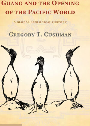 Libro Guano and the Opening of the Pacific World <span> Gregory T. Cushman </span> - KusiBooks