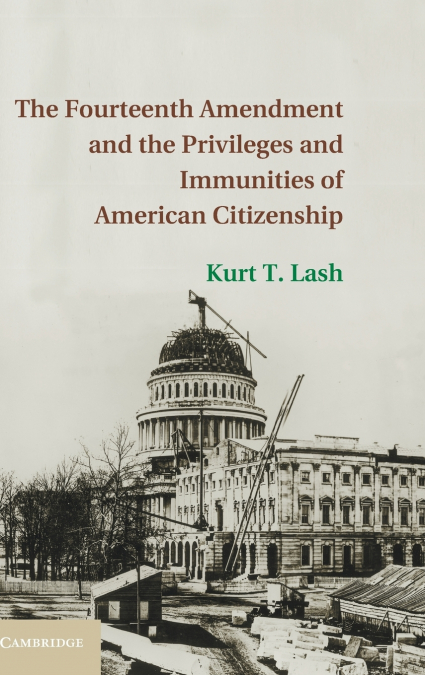The Fourteenth Amendment and the Privileges and Immunities of American Citizenship <span> Kurt Lash </span> 1 Libro The Fourteenth Amendment and the Privileges and Immunities of American Citizenship Kurt Lash - KusiBooks