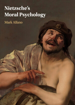 Nietzsches Moral Psychology <span> Mark Alfano </span>